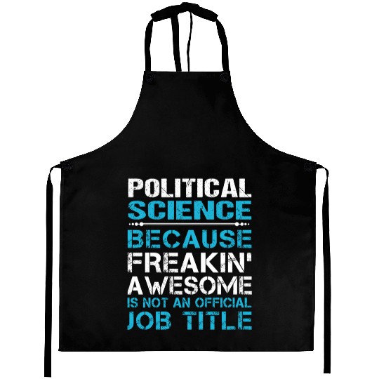 Political Science Aprons - Freaking Awesome Gift