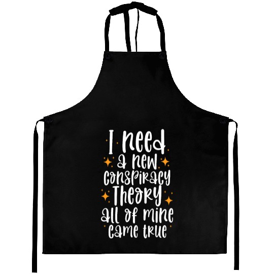 I Need A New Conspiracy Theory All Mine Came True Aprons