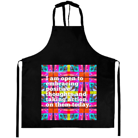 i am open to embracing positive thoughts Aprons