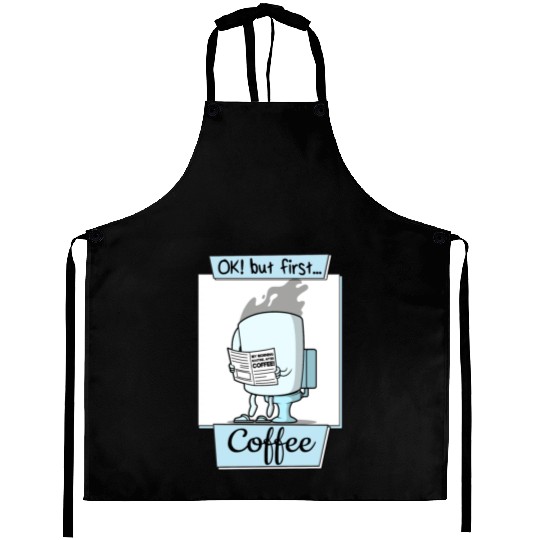 Ok But First Coffee Funny Coffee Lover Humor Aprons
