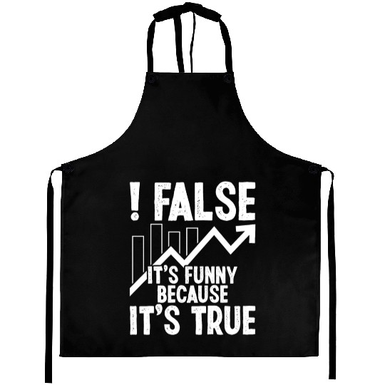 False it's funny because it's true Aprons