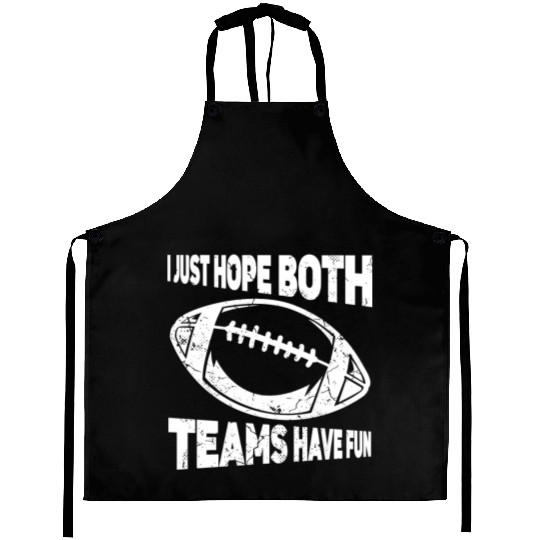 I Just Hope Both Teams Have Fun Sports American Aprons