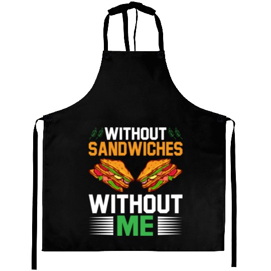 Without Sandwiches Without Me I Sandwich Aprons