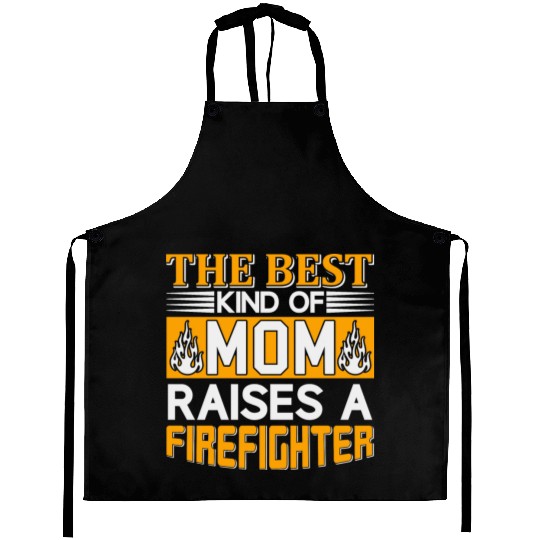 The Best Mom Raises a Firefighter Aprons