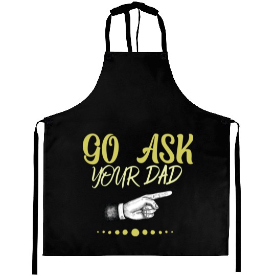 go ask your dad Aprons