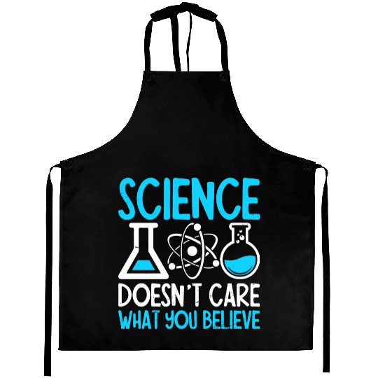Science Doesnt Care What You Believe I Chemistry Aprons