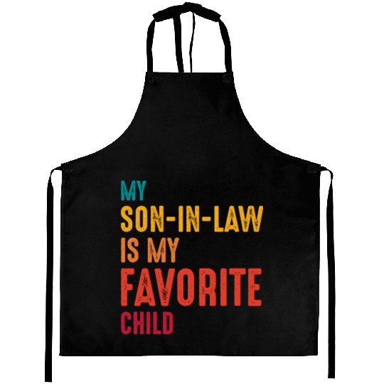 My son-in-law is my favorite child Aprons