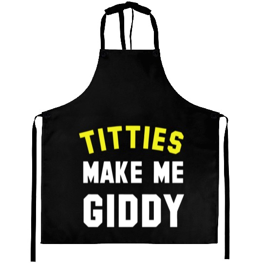 Titties Make Me Giddy Aprons