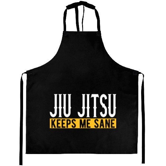 Jiu Jitsu Keeps Me Sane I Grappling I Jiu Jitsu Aprons