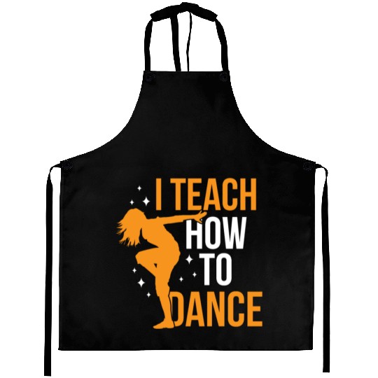 I Teach How To Dance Dance Teacher Dancer Dancing Aprons
