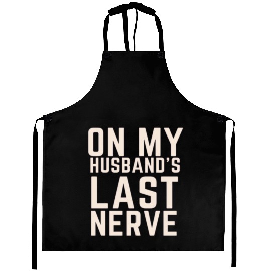 On My Husband's Last Nerve Aprons