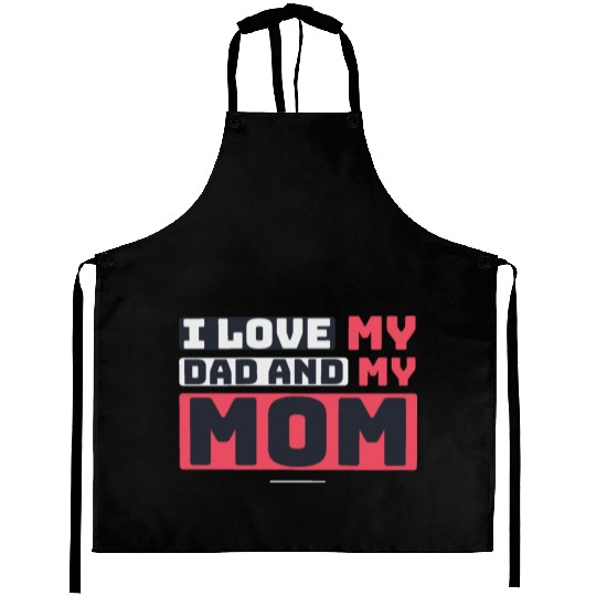 I Love My Dad And My Mom Aprons