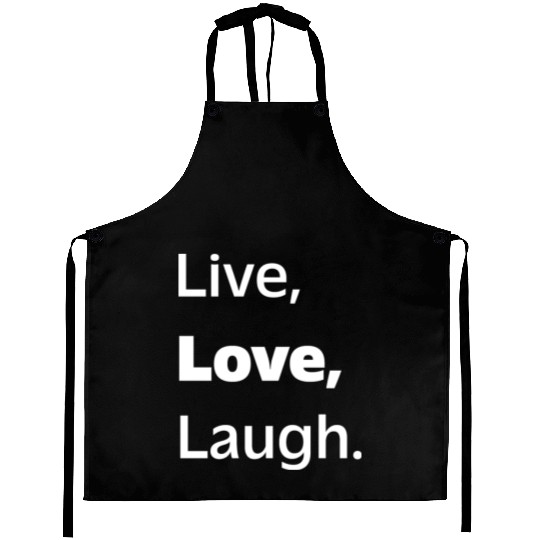 Live, Love, Laugh: Inspiring Reminder to Embrace Aprons