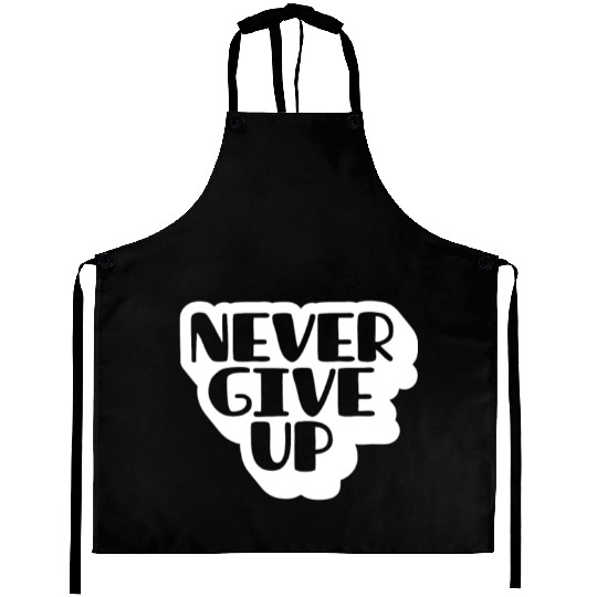 Never give up Aprons