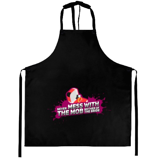 Never Mess With The Mother Of The Bride Aprons