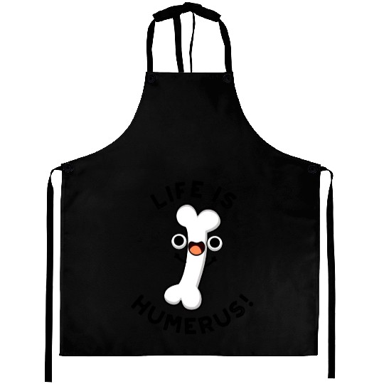 Life Is Humerus Funny Bone Aprons