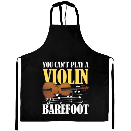 You Can't Play Violin Barefoot Aprons