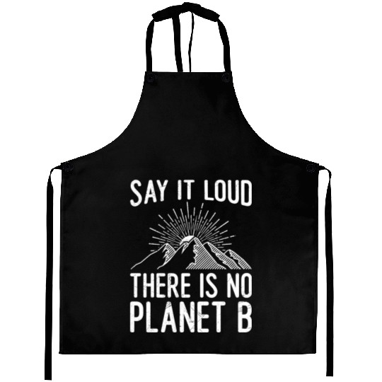 Say it loud There is no Planet B saying Aprons