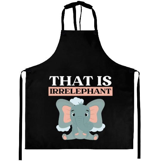 That Is Irrelephant Elephant Lover Wildlife Animal Aprons