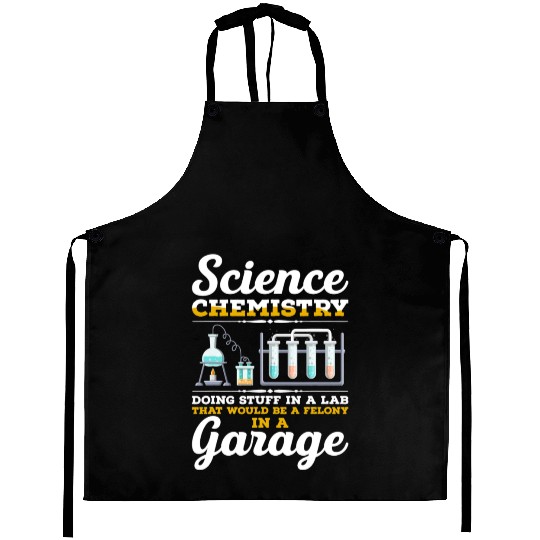 Science Chemistry Doing Stuff In A Lab Felony In A Aprons