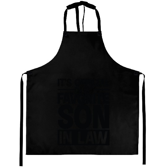 It s Official I m The Favorite Son In Law Aprons