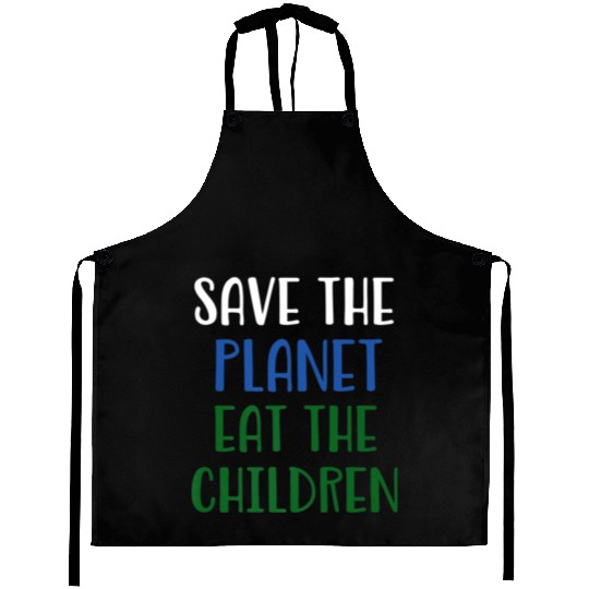 Save The Planet Eat The Children Aprons