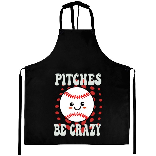 Pitches Be Crazy Funny Baseball Gift Aprons
