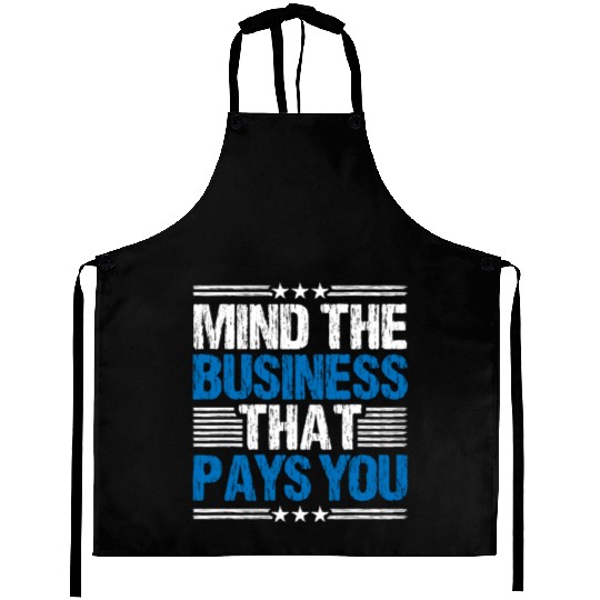 Mind The Business That Pays You 28 Aprons