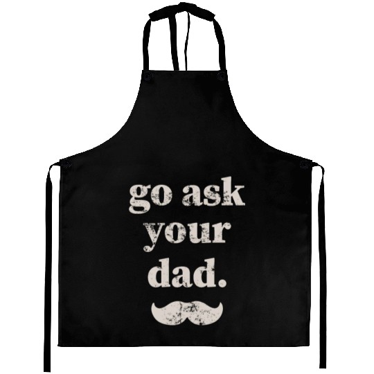 Go ask your dad Aprons