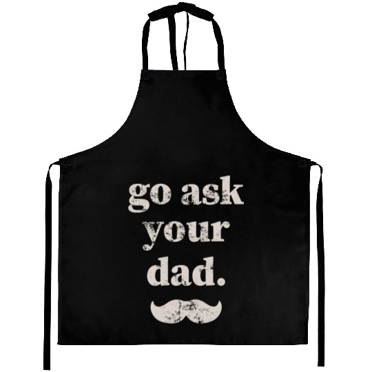 Go ask your dad Aprons