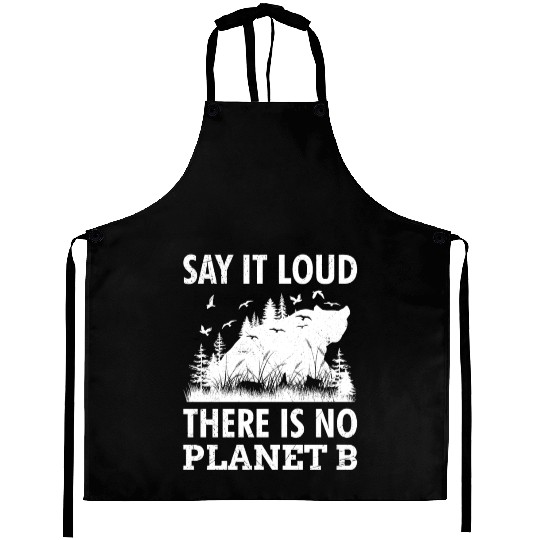 Say it loud There is no Planet B environment Aprons