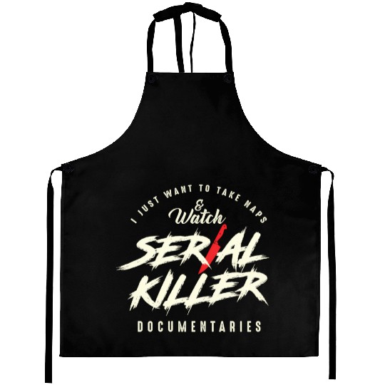 Take Naps And Watch Serial Killer Documentaries Aprons