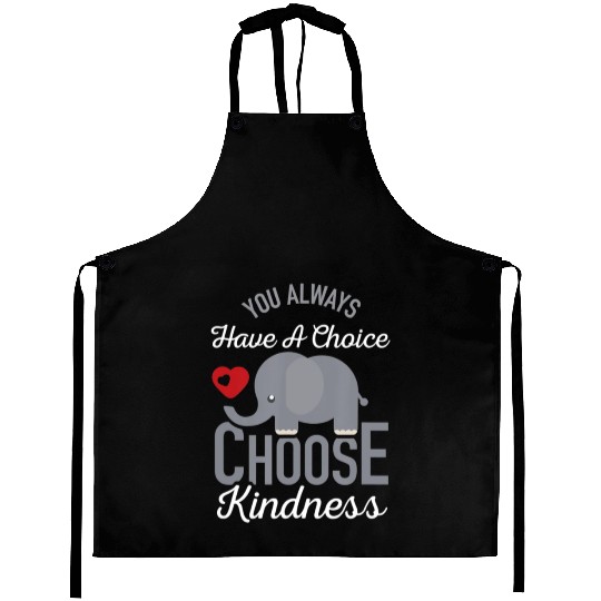 You Always Have A Choice Choose Kindness Elephan Aprons