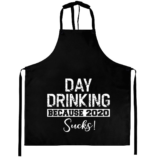 Day Drinking Because 2020 Suc Aprons