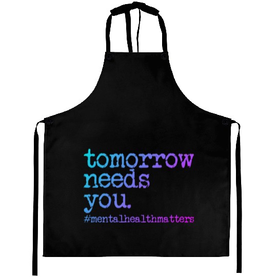 Tomorrow Needs You #MentalHealthMatters Aprons