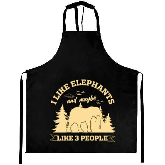 I Like Elephants And Maybe Like 3 People Elephant Aprons