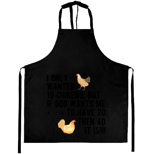 Funny I Only Wanted 10 Chickens Aprons