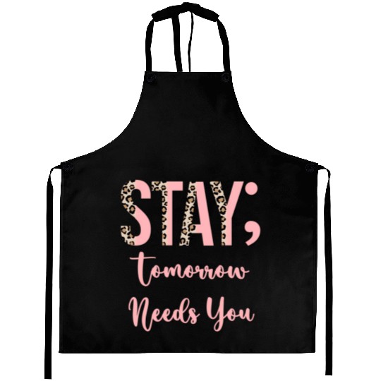 Stay Tomorrow Needs You Semicolon Inrational Aprons