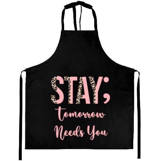 Stay Tomorrow Needs You Semicolon Inrational Aprons