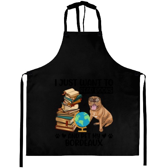 Just Want to Read Books & Pet My Bordeaux Mastiff Aprons