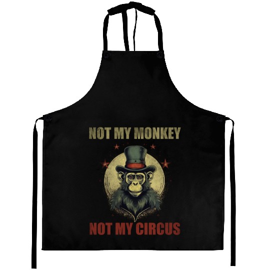 Not my monkey not my circus Aprons