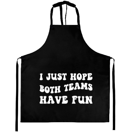 Funny Football I Just Hope Both Teams Have Fun Aprons