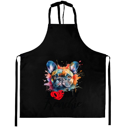 I Love My frenchie Sarcastic and funny gift Aprons