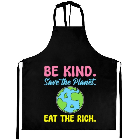 Be Kind Save The Planet Eat The Rich Ecologist Aprons