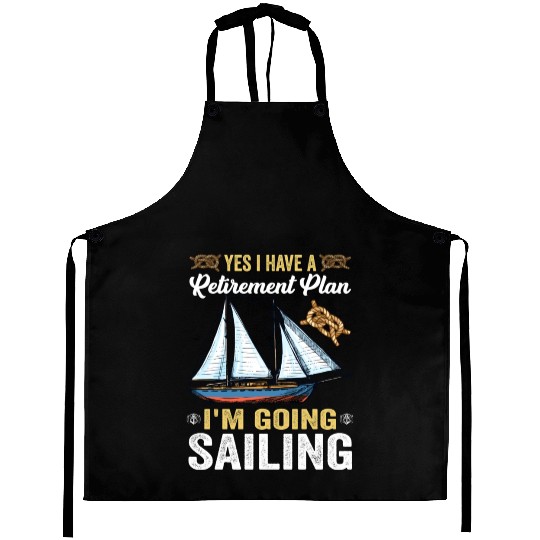 Yes I Have A Retirement Plan I m Going Sailing Aprons