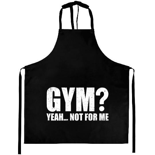 Gym? Yeah... Not for Me | Funny Workout Gym Aprons