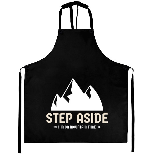 Step aside, I'm on mountain time Mountains hiking Aprons