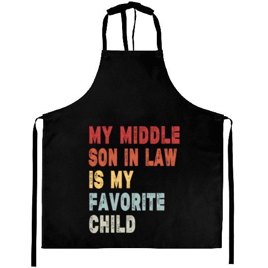My Middle Son In Law My Favorite Child Family Humo Aprons