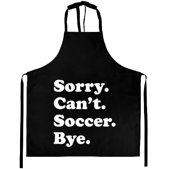 Sorry Can'T Bye Soccer Aprons