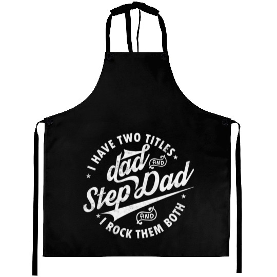 I Have Two Titles Dad and Step Dad Father's Day Aprons
